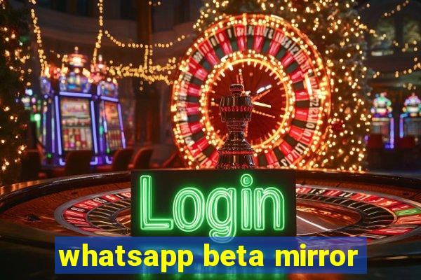 whatsapp beta mirror